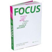 Focus - Priveste lumea altfel pentru a avea succes si influenta (Heidi Grant Halvorson)