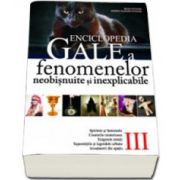 Enciclopedia Gale a fenomenelor neobisnuite si inexplicabile - Volumul III