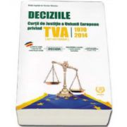 Deciziile Curtii de Justitie a Uniunii Europene privind TVA 1970-2014 (567 Hotarari). Editie ingrijita de Nicolae Mandoiu