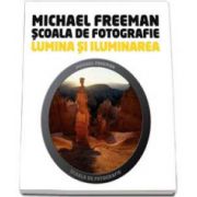 Michael Freeman, Lumina si iluminarea - Scoala de fotografie