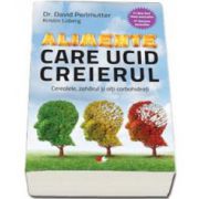 David Perlmutter, Alimente care ucid creierul. Cerealele, zaharul si alti carbohidrati