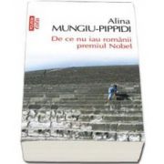 Alina Mungiu Pippidi, De ce nu iau romanii premiul Nobel - Editia a II-a