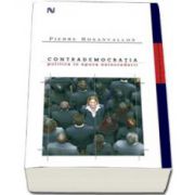 Contrademocratia - politica in epoca neincrederii