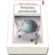 Fericirea paradoxala. Eseu asupra societatii de hiperconsum