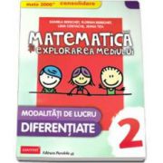 Daniela Berechet. MATE 2000 - CONSOLIDARE. Matematica si explorarea mediului, pentru clasa a II-a. Modalitati de lucru diferentiate