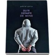 Gafita Gabriel, Du-te departe de mine