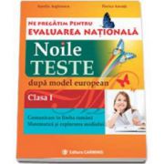 Ne pregatim pentru Evaluarea Nationala. Noile teste dupa model european. Comunicare in limba romana. Matematica si explorarea mediului clasa I