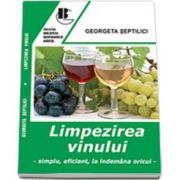 Limpezirea vinului - Simplu, eficient, la indemana oricui (Georgeta Septilici)