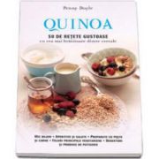 Quinoa. 50 de retete gustoase cu cea mai hranitoare dintre cereale. Mic dejun, aperitive si salate, preparate cu peste si carne, feluri principale vegetariene, deserturi si produse de patiserie