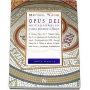 Opus Dei. Societati secrete din cadrul bisericii catolice