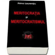 Meritocratia si Meritocratismul (Laurentiu Primo)