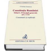 Cristian Ionescu, Constitutia Romaniei. Titlul I. Principii generale. Comentarii si explicatii - Articolele 1-14