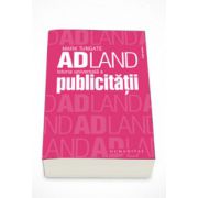 Adland. Istoria universala a publicitatii - Mark Tungate