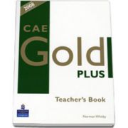 CAE Gold Plus Teacher s Resource Book. With December exam specifications