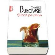 Sunca pe piine - Charles Bukowski. Colectia Top 10