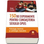 150 de experimente pentru cunoasterea sexului opus. Psihologia feminina si psihologia masculina