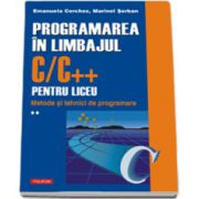Programarea in limbajul C/C++ pentru liceu. Volumul al II-lea: Metode si tehnici de programare