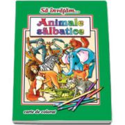 Sa invatam... Animale salbatice - Carte de colorat, format A4