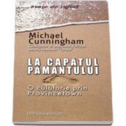 Michael Cunningham, La capatul pamantului. O calatorie prin Provincetown