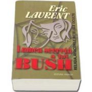 Eric Laurent, Lumea secreta a lui Bush. religia, afacerile, retelele oculte