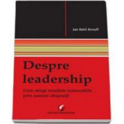 Arnulf Ketil Jan, Despre Leadership. Cum atingi rezultate remarcabile prin oameni obisnuiti