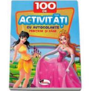 100 de Activitati cu autocolante - Printese si Zane