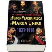 Iulian Oncescu, O istorie a romanilor de la Tudor Vladimirescu la Marea Unire - 1821-1918