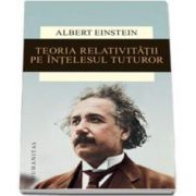 Albert Eistein, Teoria relativitatii pe intelesul tuturor - Editia a IV-a