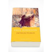Intelectualii - Paul Johnson ( Editia a-II-a )