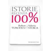 Istorie recenta 100% - Robert Turcescu