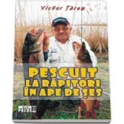 Tarus Victor, Pescuit la rapitori in ape de ses