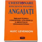 Alec Levenson - Chestionare eficiente pentru angajati. Imbunatatirea conceperii, utilizarii si a impactului organizational