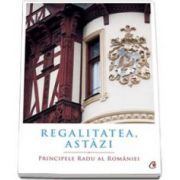 Regalitatea, Astazi - Principele Radu al Romaniei