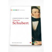 Viata lui Schubert - Christopher H. Gibbs