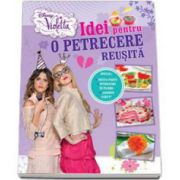 Violetta. Idei pentru o petrecere reusita - Editie cartonata - Disney