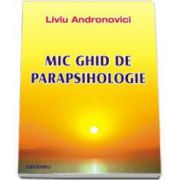 Mic ghid de parapsihologie (Andronovici Liviu)