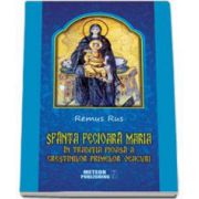 Remus Rus - Sfanta Fecioara Maria in traditia pioasa a crestinilor primelor veacuri