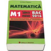 Ion Bucur Popescu - Bac 2016. Matematica (M1) bacalaureat 2016. Subiecte rezolvate