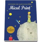 Antoine Saint Exupery - Micul print. Editie ilustrata