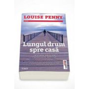 Louise Penny, Lungul drum spre casa - Un roman din seria Inspectorul Gamache