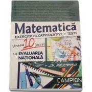 Vreau 10 (zece) la evaluarea nationala. Matematica, exercitii recapitulative - Teste - Marius Burtea
