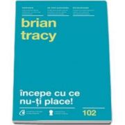 Brian Tracy, Incepe cu ce nu-ti place. Editia a III-a