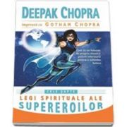 Deepak Chopra, Cele sapte legi spirituale ale supereroilor. Cum sa ne folosim de propria noastra putere interioara pentru a schimba lumea