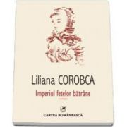 Liliana Corobca, Imperiul fetelor batrane