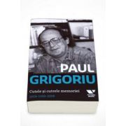Paul Grigoriu - Cutele si cutrele memoriei 2008-1969-2008
