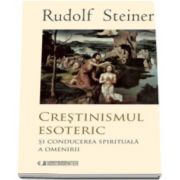 Rudolf Steiner, Crestinismul esoteric. Si conducerea spirituala a omenirii