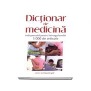 Dictionar de medicina (Indispensabil pentru intreaga familie 5000 de articole)