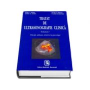 Tratat de ultrasonografie clinică. Principii, abdomen, obstetrică şi ginecologie. Volumul I