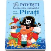 10 Povesti hazlii pentru copii zglobii. Cu si despre Pirati - Varsta recomandata 3-6 ani