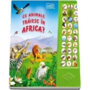 Ce animale traiesc in Africa? Carte sonora - Varsta recomandata 3-6 ani